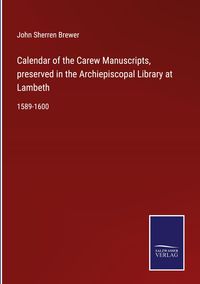 Produktbild: Calendar of the Carew Manuscripts, preserved in the Archiepiscopal Library at Lambeth