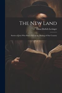Produktbild: The New Land: Stories of Jews Who Had a Part in the Making of Our Country