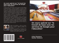 Produktbild: Un cours sp&eacute;cial sur "le travail de base avec les services de Google pour l'&eacute;ducation"