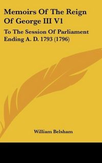 Produktbild: Belsham, W: Memoirs Of The Reign Of George III V1