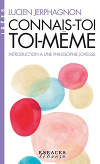 Produktbild: Connais-toi toi-m&ecirc;me : introduction &agrave; une philosophie joyeuse