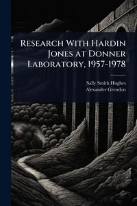 Produktbild: Research With Hardin Jones at Donner Laboratory, 1957-1978