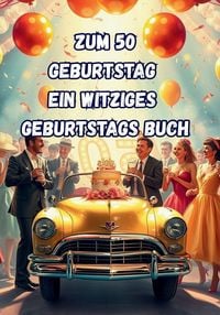 Produktbild: Zum 50 Geburtstag Ein Witziges Geburtstags Buch