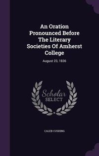 Produktbild: An Oration Pronounced Before The Literary Societies Of Amherst College