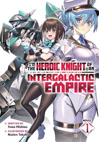 Produktbild: I'm the Heroic Knight of an Intergalactic Empire! (Light Novel) Vol. 1