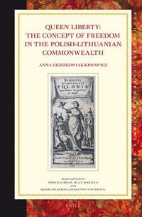 Produktbild: Queen Liberty: The Concept of Freedom in the Polish-Lithuanian Commonwealth