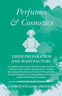 Produktbild: Perfumes and Cosmetics their Preparation and Manufacture