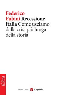 Produktbild: Recessione Italia. Come usciamo dalla crisi pi&ugrave; lunga della storia