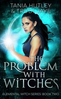 Produktbild: The Problem with Witches (Elemental Witch, #2)