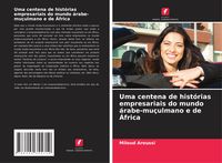 Produktbild: Uma centena de hist&oacute;rias empresariais do mundo &aacute;rabe-mu&ccedil;ulmano e de &Aacute;frica