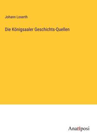 Produktbild: Die K&ouml;nigsaaler Geschichts-Quellen