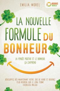 Produktbild: La nouvelle formule du bonheur - La pens&eacute;e positive et le bonheur, &ccedil;a s'apprend: D&eacute;veloppez d&egrave;s maintenant votre joie de vivre et devenez plus heureux