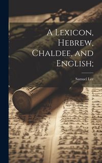 Produktbild: A Lexicon, Hebrew, Chaldee, and English;