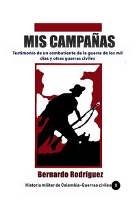 Produktbild: Mis Campa&ntilde;as Testimonio de un combatiente de la guerra de los mil d&iacute;as y otras guerras civiles (Historia de Colombia, #24)