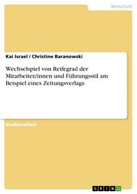 Produktbild: Wechselspiel von Reifegrad der Mitarbeiter/innen und F&uuml;hrungsstil am Beispiel eines Zeitungsverlags