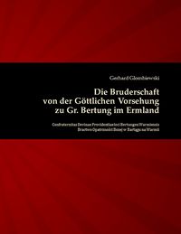 Produktbild: Die Bruderschaft von der G&ouml;ttlichen Vorsehung zu Gr. Bertung im Ermland