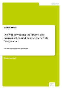 Produktbild: Die WH-Bewegung im Erwerb des Franz&ouml;sischen und des Deutschen als Erstsprachen