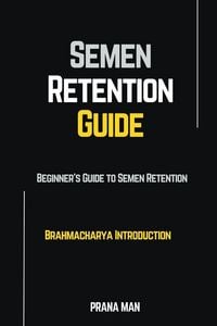 Produktbild: Semen Retention Guide-Beginner's Guide To Semen Retention-Brahmacharya Introduction