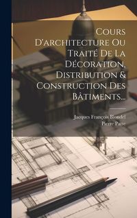 Produktbild: Cours D'architecture Ou Trait&eacute; De La D&eacute;coration, Distribution & Construction Des B&acirc;timents...