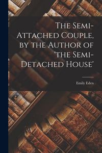 Produktbild: The Semi-Attached Couple, by the Author of 'the Semi-Detached House'