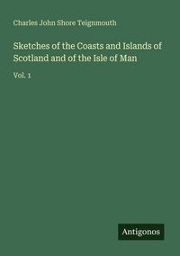 Produktbild: Sketches of the Coasts and Islands of Scotland and of the Isle of Man