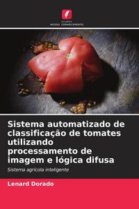 Produktbild: Sistema automatizado de classifica&ccedil;&atilde;o de tomates utilizando processamento de imagem e l&oacute;gica difusa