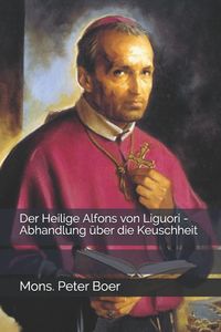 Produktbild: Der Heilige Alfons von Liguori - Abhandlung &uuml;ber die Keuschheit