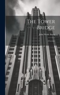 Produktbild: The Tower Bridge; a Lecture