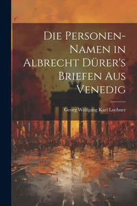 Produktbild: Die Personen-Namen in Albrecht D&uuml;rer's Briefen Aus Venedig