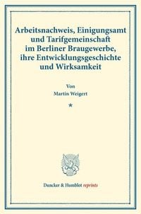 Produktbild: Arbeitsnachweis, Einigungsamt und Tarifgemeinschaft im Berliner Braugewerbe, ihre Entwicklungsgeschichte und Wirksamkeit.
