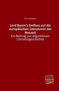 Produktbild: Weddigen, O: Lord Byron's Einfluss auf die europ&auml;ischen Lite