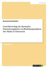 Produktbild: Crowdinvesting als alternative Finanzierungsform von Wohnbauprojekten. Der Markt in &Ouml;sterreich