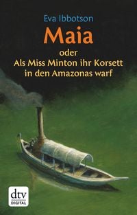 Produktbild: Maia oder Als Miss Minton ihr Korsett in den Amazonas warf