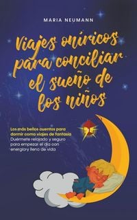 Produktbild: Viajes on&iacute;ricos para conciliar el sue&ntilde;o de los ni&ntilde;os Los m&aacute;s bellos cuentos para dormir como viajes de fantas&iacute;a Du&eacute;rmete relajado y seguro para empeza
