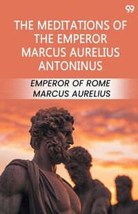 Produktbild: The Meditations Of The Emperor Marcus Aurelius Antoninus
