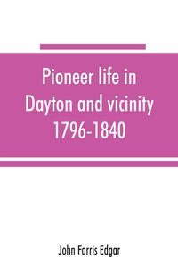 Bild vom Artikel Pioneer life in Dayton and vicinity, 1796-1840 vom Autor John Farris Edgar