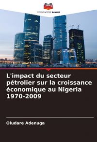 Produktbild: L'impact du secteur p&eacute;trolier sur la croissance &eacute;conomique au Nigeria 1970-2009