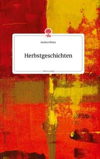 Bild vom Artikel Herbstgeschichten. Life is a Story - story.one vom Autor Andrea Weiss