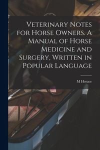 Produktbild: Veterinary Notes for Horse Owners. A Manual of Horse Medicine and Surgery, Written in Popular Language