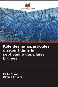 Produktbild: R&ocirc;le des nanoparticules d'argent dans la septic&eacute;mie des plaies br&ucirc;l&eacute;es