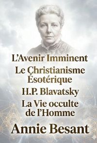 Produktbild: L'Avenir Imminent - Le Christianisme &Eacute;sot&eacute;rique ou Les Myst&egrave;res Mineurs - H.P. Blavatsky et Les Ma&icirc;tres de la Sagesse - La Vie occulte de l'Homme