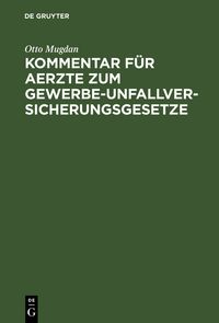 Produktbild: Kommentar f&uuml;r Aerzte zum Gewerbe-Unfallversicherungsgesetze
