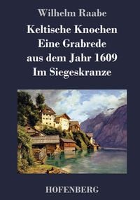 Produktbild: Keltische Knochen / Eine Grabrede aus dem Jahr 1609 / Im Siegeskranze