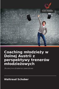 Produktbild: Coaching m&iquest;odzie&iquest;y w Dolnej Austrii z perspektywy trener&oacute;w m&iquest;odzie&iquest;owych