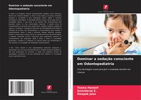 Produktbild: Dominar a seda&ccedil;&atilde;o consciente em Odontopediatria