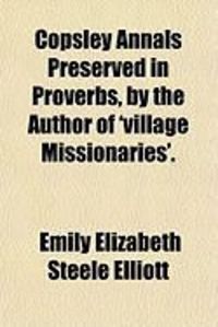 Produktbild: Copsley Annals Preserved in Proverbs, by the Author of 'Village Missionaries'.