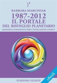 Produktbild: 1987-2012 - Il Portale del Risveglio Planetario - Saggezza dalle Pleiadi per l'evoluzione Umana