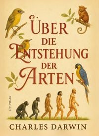 Produktbild: Charles Darwin: &Uuml;ber die Entstehung der Arten. Vollst&auml;ndige Neuausgabe