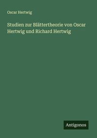 Produktbild: Studien zur Bl&auml;ttertheorie von Oscar Hertwig und Richard Hertwig