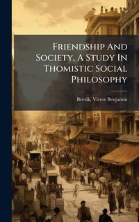 Produktbild: Friendship And Society, A Study In Thomistic Social Philosophy